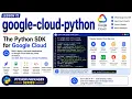 Lesson 72 - google-cloud-python The Python SDK for Google Cloud Python Packages Series Uplatz