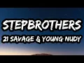 Lagu 21 Savage \u0026 Young Nudy – STEPBROTHERS (Lyrics)