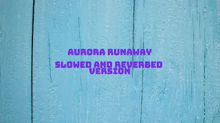 aurora runaway slowed and reverbed version relaxing