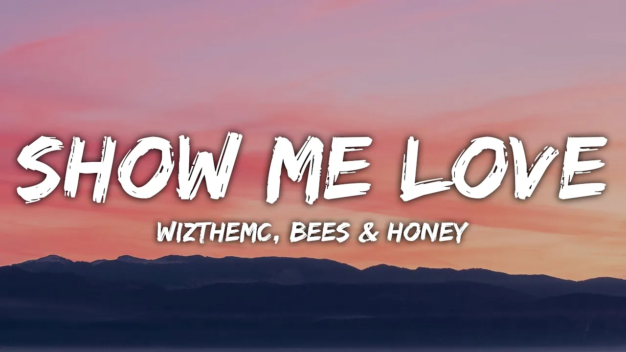 WizTheMc, bees & honey - Show Me Love (Lyrics) WizTheMc, bees & honey - Show Me Love (Lyrics)