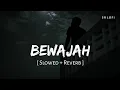 Download Lagu Bewajah (Slowed + Reverb) | Sanam Teri Kasam | Himesh Reshammiya | SR Lofi
