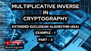 MULTIPLICATIVE INVERSE IN CRYPTOGRAPHY EXTENDED EUCLIDEAN ALGORITHM EEA EXAMPLE 1 - PART 3