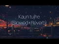 Kaun Tujhe (Slowed+Reverb) | Palak Muchhal | Sloverb lyrics