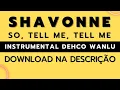 Shavonne - So, Tell me, Tell me - (Instrumental DW) Link Para Baixar Na Descrição 🟢