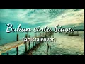 Bukan Cinta Biasa (Adista Cover)