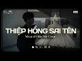 Lagu Thiệp Hồng Sai Tên Lofi ♫ Em Viết Thiệp Hồng Tên Em Thì Đúng Tại Sao Sai Tên Anh ♫ Nhạc Buồn Chill