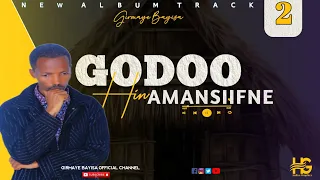 GODOO HIN AMAANSIIFNEE Singer Girmaye Bayisa Album 5 Track 2 NEW GOSPEL SONG  GODOO HIN AMAANSIIFNEE Singer Girmaye Bayisa Album 5 Track 2 NEW GOSPEL SONG