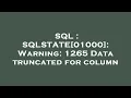 SQL SQLSTATE 01000 Warning 1265 Data truncated for column