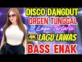 Lagu DISCO DANGDUT ORGEN TUNGGAL 4K‼️12 LAGU TERLARIS /BASS ENAK DI DENGAR