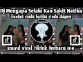 Download Lagu DJ MENGAPA SELALU KAU SAKIT HATIKU FUNKOT DJ RINDU HATIKU RINDU DUGEM SOUND FYP TIKTOK TERBARU NIE