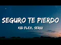 KID FLEX & Sergi - Seguro Te Pierdo (Letra\Lyrics)