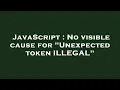 JavaScript No visible cause for Unexpected token ILLEGAL