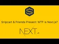 Snipcart Friends Present WTF is Next js