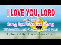 Lagu I LOVE YOU LORD/ WITH LYRICS/ SONG BY: KRISS TEE HANG- LIFEBREAKTHROUGH/COUNTRY GOSPEL SONG
