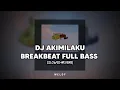 Download Lagu DJ AKIMILAKU BREAKBEAT FULL BASS (slowed+reverb)