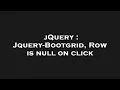 jQuery Jquery-Bootgrid Row is null on click