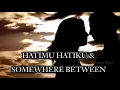 HATIMU HATIKU \u0026 SOMEWHERE BETWEEN