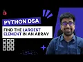 DSA in Python Course - Find the Largest Element in an Array