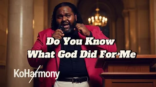 do you know what god did for me a grateful country gospel song koharmony