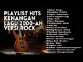 Lagu LAGU HITS LAGU 2000-AN INDONESIA KENANGAN  \u0026 TEMAN PERJALANAN VERSI ROCK | Playlist Full Album