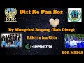 Download Lagu DIET KE PAN BOR BY BOB DIZZY(MONYCHOL ANYANG)
