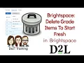 Brightspace BEFORE YOU START Delete Grade Items To Start Fresh with a Blank Grade Book NEW EXP