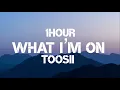 Toosii - What I'm On (1Hour)