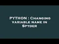 PYTHON Changing variable name in Spyder