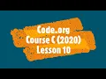Code org Course C 2020 Lesson 10