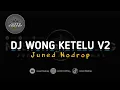 Download Lagu DJ WONG KETELU - Juned Nodrop [BOOTLEG]