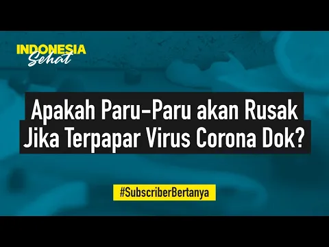 Paru-Paru akan Rusak jika Terpapar Virus Corona? | Indonesia Sehat