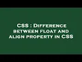 CSS Difference between float and align property in CSS