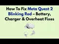 How To Fix Meta Quest 2 Blinking Red - Battery Charger Overheat Fixes