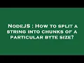 NodeJS How to split a string into chunks of a particular byte size