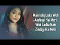 Main Ishq Uska (Lyrics) Anurati Roy | Woh Ladka Nahi Zindagi Hai Meri