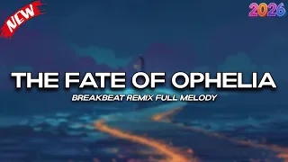 dj the fate of ophelia breakbeat remix full melody terbaru 2026