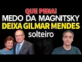 Lagu Que pena! Medo de MAGNITSKY deixa Gilmar Mendes solteiro.