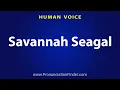 How To Pronounce Savannah Seagal