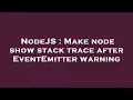 NodeJS Make node show stack trace after EventEmitter warning