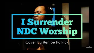 Download I Surrender (NDC Worship) - Cover By Renjoe Patrick @Mineshealingchurch MP3