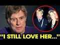 At 88 Robert Redford Finally Confesses She Was The Love Of His Life