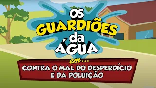 Os Guardiões da Água contra o mal do desperdício e da poluição