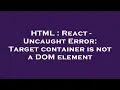 HTML React - Uncaught Error Target container is not a DOM element