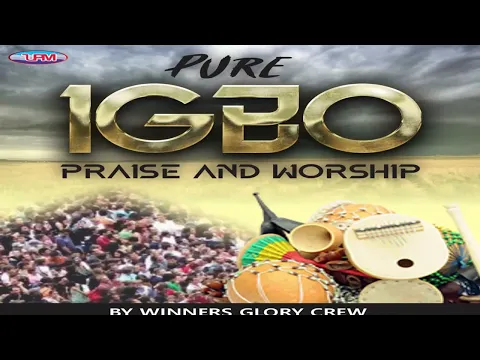 Download MP3 PURE #IGBO PRIASE \u0026 WORSHIP BY WINNERS GLORY CREW🎶🎶🎼 || 100% IGBO SONGS || Uba Pacific Music