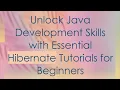 Unlock Java Development Skills with Essential Hibernate Tutorials for Beginners