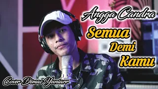 Download Semua Demi Kamu - Angga Candra ( Cover Dimas Yuniarr ) MP3