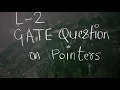 Lecture 2 GATE Question on pointers Data Structure Computer science