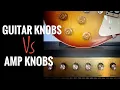What does TRULY SHAPE Guitar Tone Guitar KNOBS vs AMP KNOBS