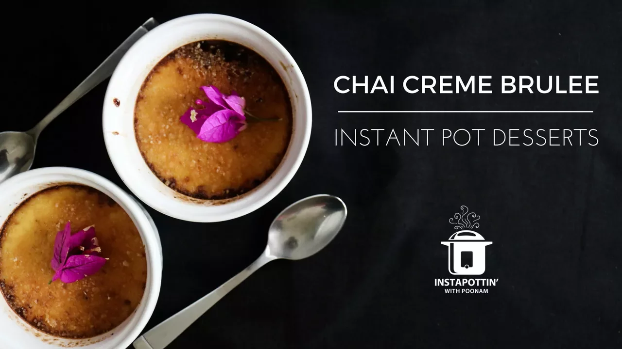 Chai Spiced Creme Brulee   Instant Pot Desserts   Episode 009