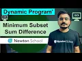 DAY - 7 Minimum Subset Sum Difference Dynamic Programming Newton School